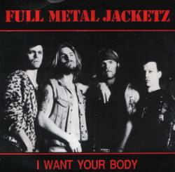 Full Metal Jacketz : I Want Your Body